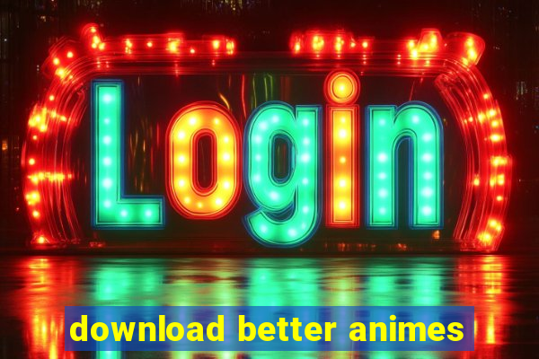 download better animes